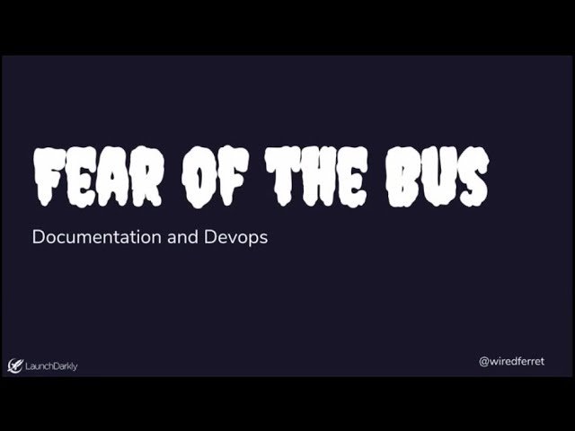 Fear of the Bus - Docs and DevOps