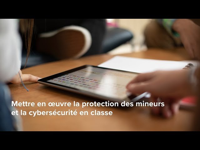 Mettre en œuvre la Protection des Mineurs et la Cybersécurité en Classe