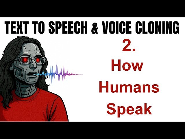 Text-to-Speech and Voice Cloning Course - How Humans Speak