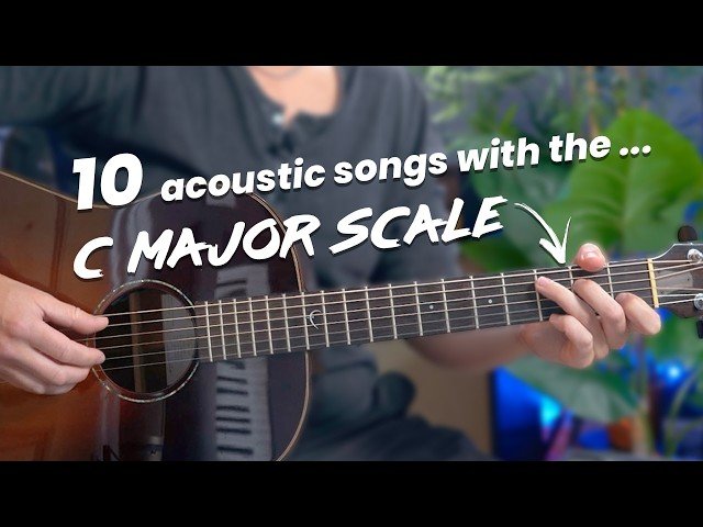 C Major Scale for Acoustic Guitar - Easy Method with 10 Song Examples