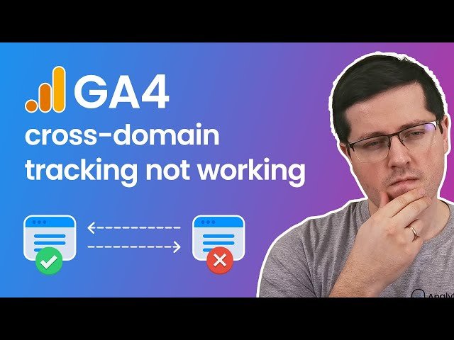 Google Analytics 4 Cross-Domain Tracking Not Working - Here Are the Solutions