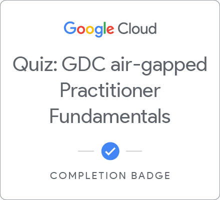 Quiz: GDC Air-Gapped Practitioner Fundamentals