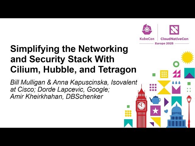 Simplifying the Networking and Security Stack With Cilium, Hubble, and Tetragon