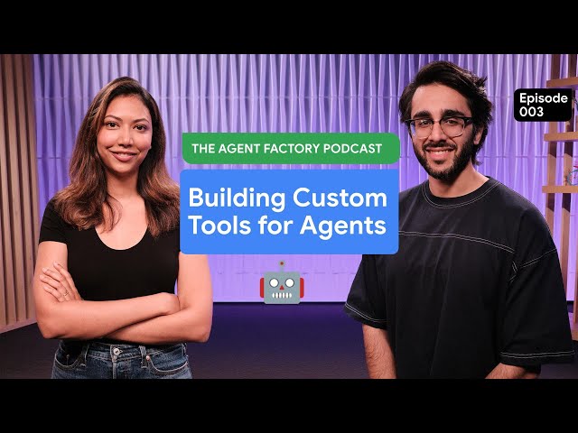 The Agent Factory - Building Custom Tools for Agents - Episode 3