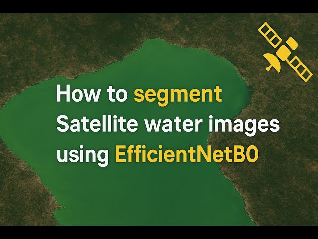EfficientNetB0 for Water Mask Segmentation - Tutorial