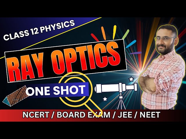 Ray Optics - Complete Chapter for Class 12 Physics Board Exam, JEE, and NEET