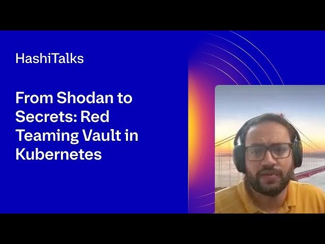 From Shodan to Secrets - Red Teaming Vault in Kubernetes and Building Resilient Defenses with HashiCorp