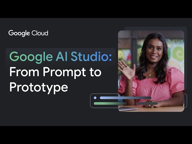 Google AI Studio - From Prompt to Prototype