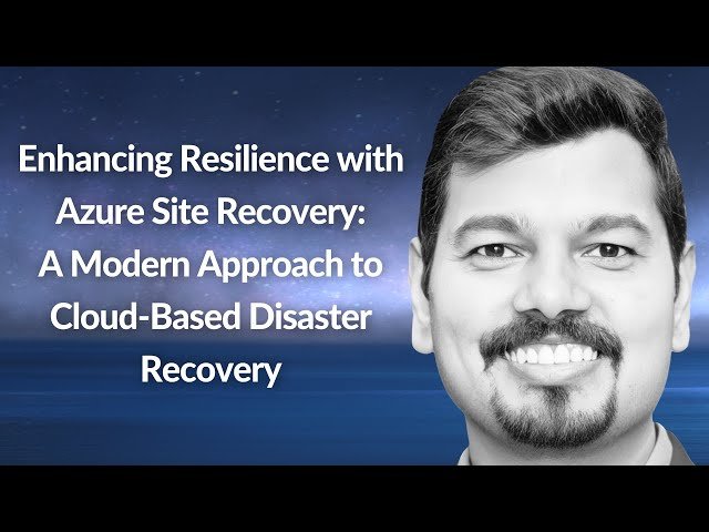 Enhancing Resilience with Azure Site Recovery