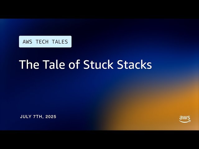 The Tale of Stuck Stacks - AWS Tech Tales S4 E20