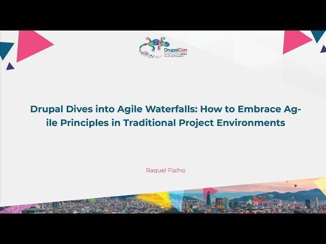 Drupal Dives into Agile Waterfalls: How to Embrace Agile Principles in Traditional Project Environments