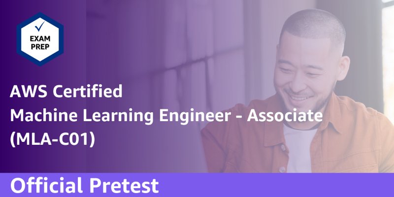 Exam Prep Official Pretest: AWS Certified Machine Learning Engineer - Associate (MLA-C01 - 简体中文)