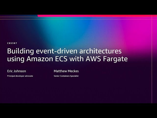 Building Event-Driven Architectures Using Amazon ECS with AWS Fargate