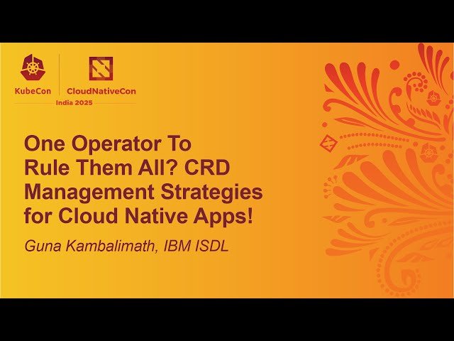 One Operator To Rule Them All? CRD Management Strategies for Cloud Native Apps!