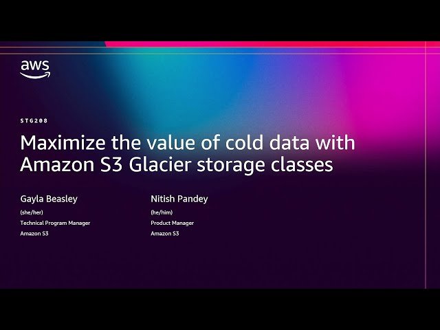 Maximize the Value of Cold Data with Amazon S3 Glacier Storage Classes