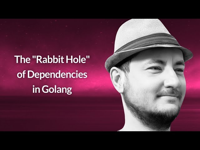 The "Rabbit Hole" of Dependencies in Golang
