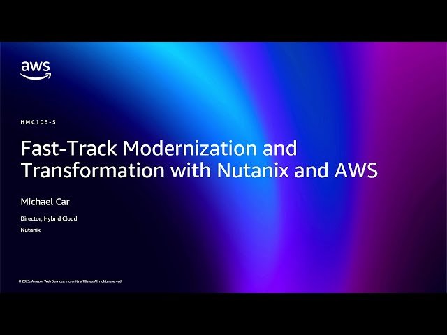 Fast-Track Modernization and Transformation with Nutanix and AWS