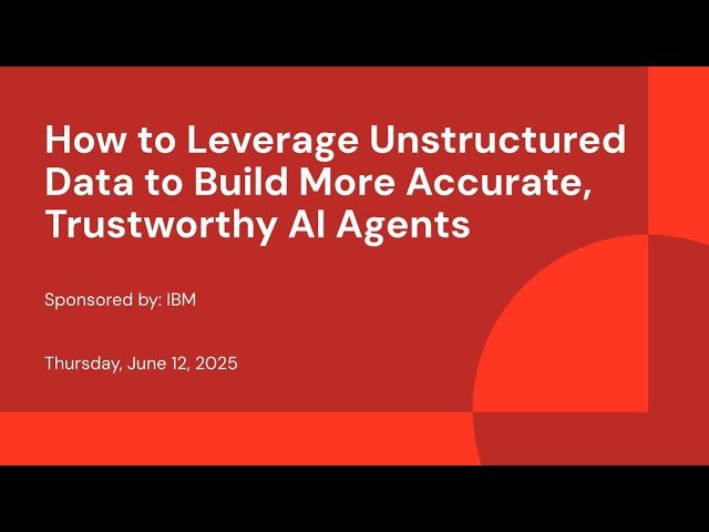 How to Leverage Unstructured Data to Build More Accurate, Trustworthy AI Agents