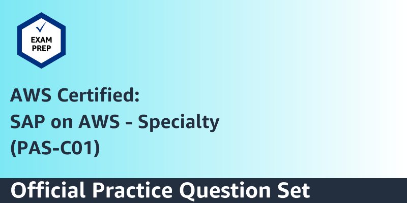Exam Prep Official Practice Question Set: AWS Certified SAP on AWS - Speciality (PAS-C01 - English)
