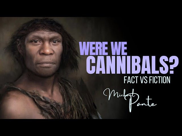 Were We Cannibals? Fact Vs Fiction - Examining Fossil Evidence