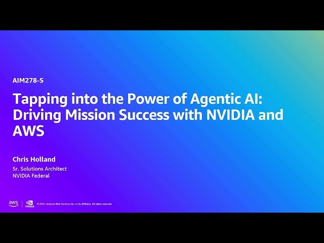 Tapping into the Power of Agentic AI - Driving Mission Success with NVIDIA and AWS