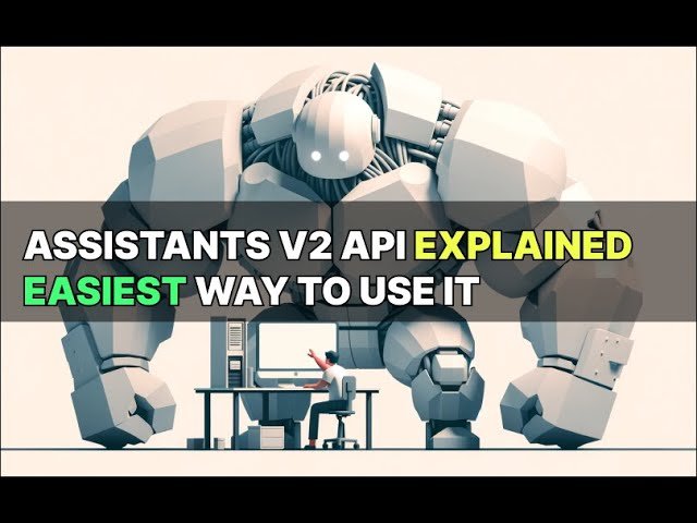 How to Use the Assistants API and Best Practices