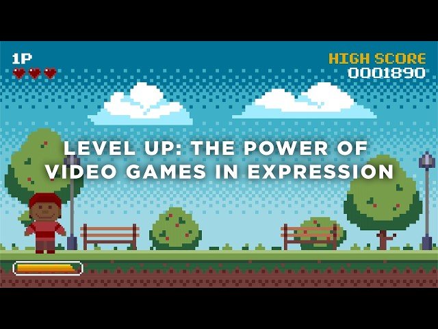 Level Up - The Power of Video Games in Expression