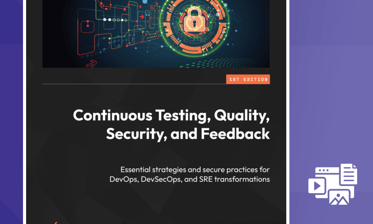 Continuous Testing, Quality, Security, and Feedback