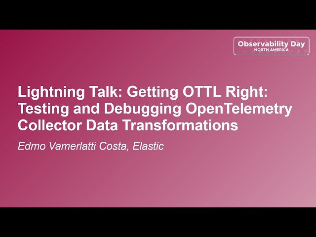 Getting OTTL Right - Testing and Debugging OpenTelemetry Collector Data Transformations