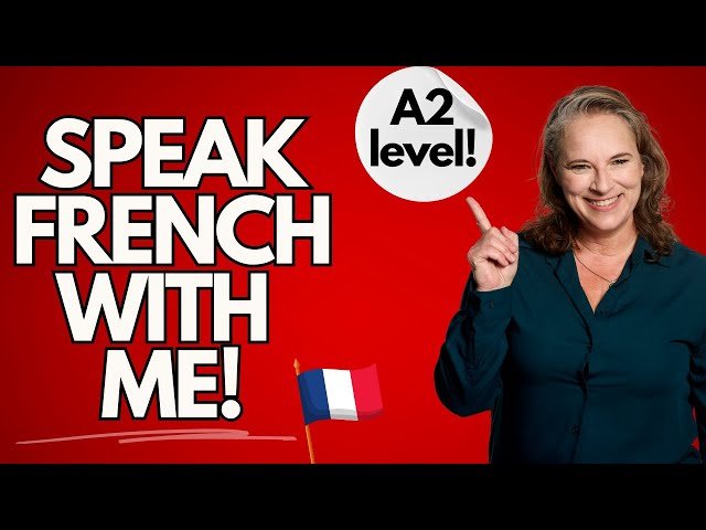 Speak French With Me - A2 Level for Beginners and Intermediate French Learners