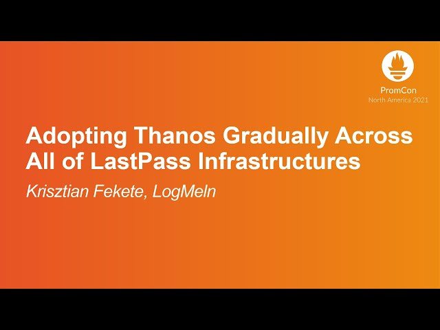 Adopting Thanos Gradually Across All of LastPass Infrastructures