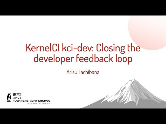 KernelCI kci-dev - Closing the Developer Feedback Loop