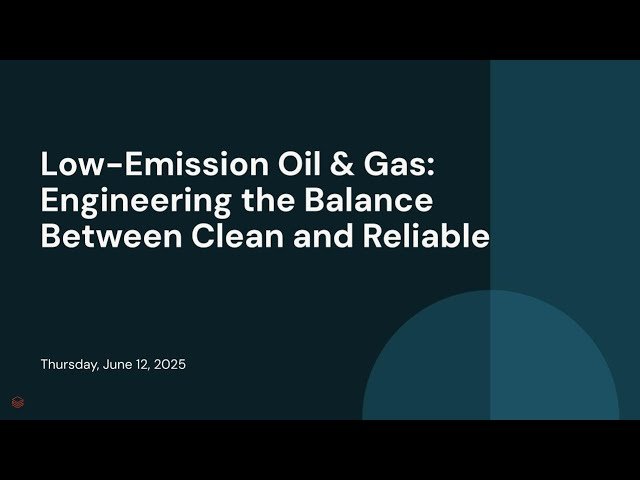 Low-Emission Oil and Gas - Engineering the Balance Between Clean and Reliable