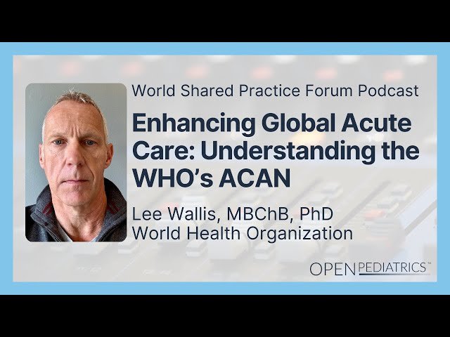 Enhancing Global Acute Care: Understanding the WHO's Acute Care Action Network