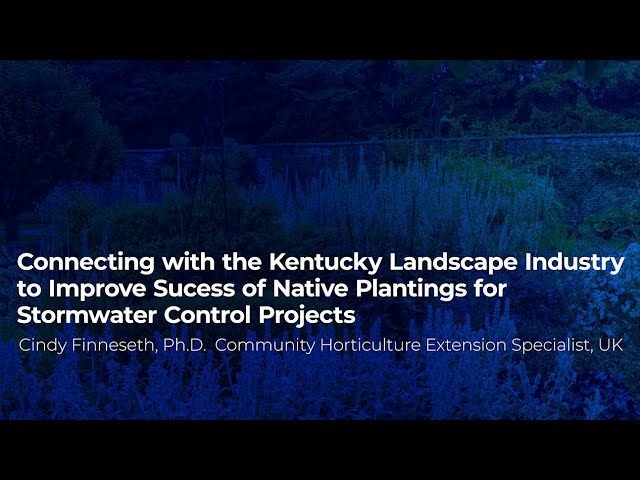 Connecting with the Kentucky Landscape Industry to Improve Success of Native Plantings for Stormwater