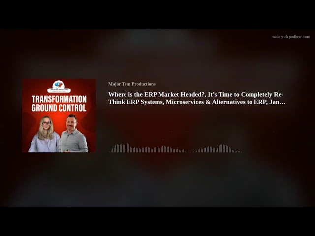 Where is the ERP Market Headed - It's Time to Completely Re-Think ERP Systems - Microservices and Alternatives