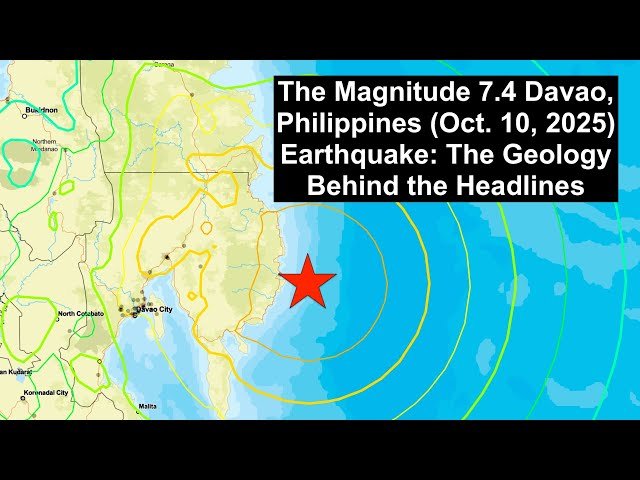 The Magnitude 7.4 Davao, Philippines (October 10, 2025) Earthquake - The Geology Behind the Headlines