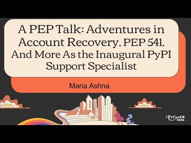 A PEP Talk - Adventures in Account Recovery, PEP 541, and More As the Inaugural PyPI Support Specialist