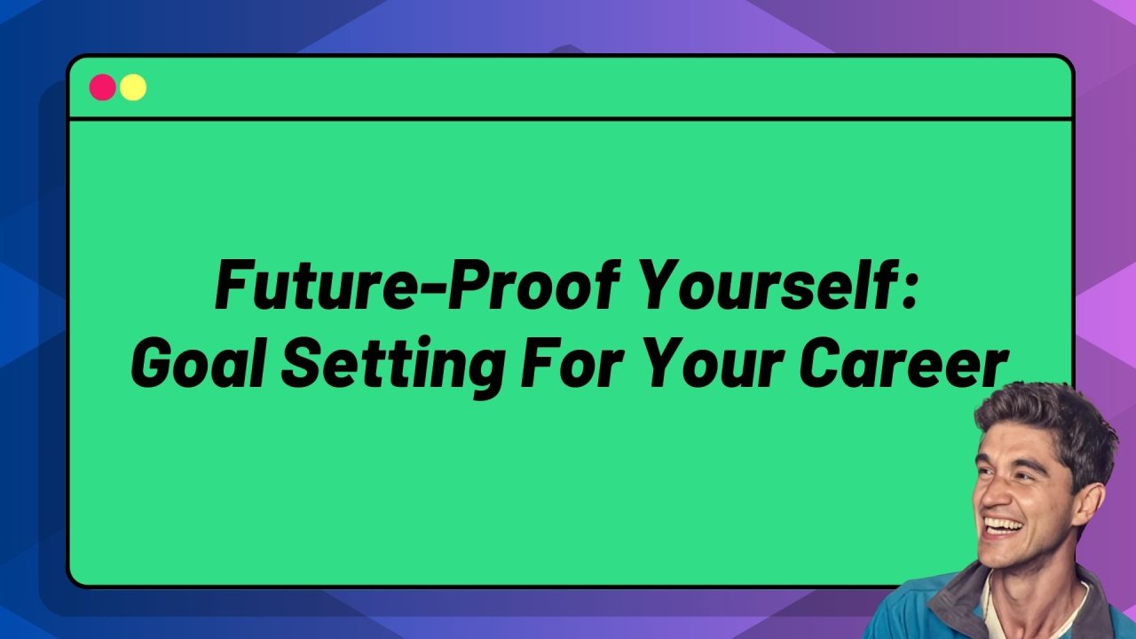 Future Proof Yourself: Goal Setting for Your Career
