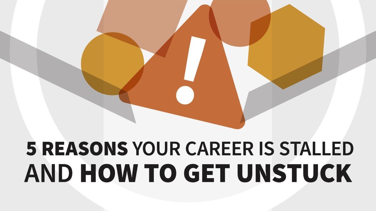 5 Reasons Your Career Is Stalled and How to Get Unstuck