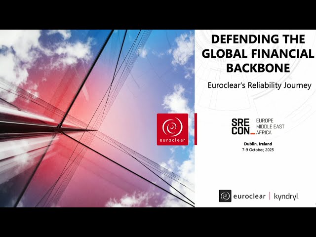 Defending the Global Financial Backbone - Euroclear's Reliability Journey