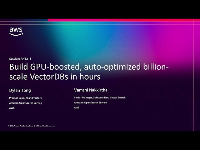 Build GPU-Boosted, Auto-Optimized, Billion-Scale Vector Databases in Hours - ANT213
