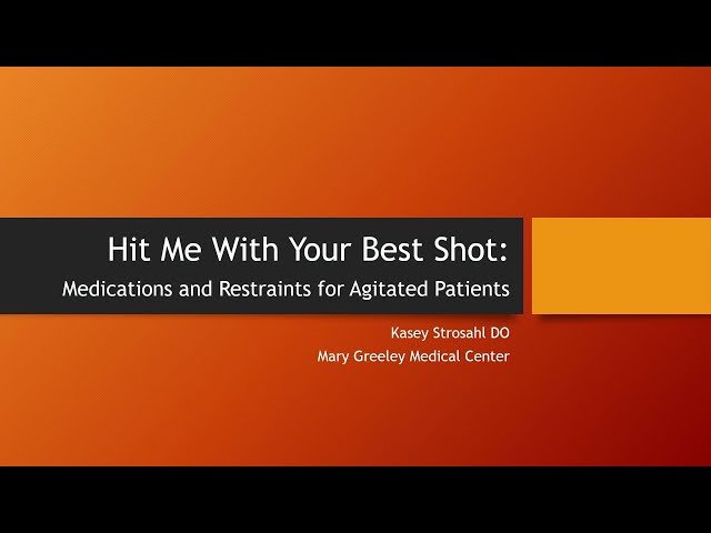 Hit Me With Your Best Shot - Medical & Restraint Protocols for Agitated Patients