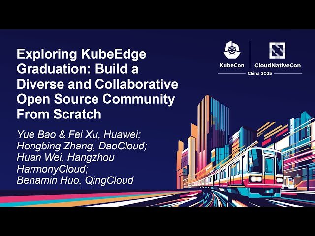 Exploring KubeEdge Graduation - Build a Diverse and Collaborative Open Source Community From Scratch