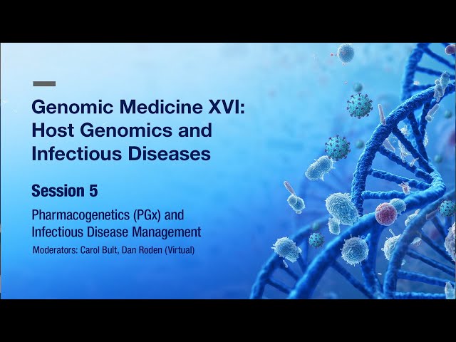 Pharmacogenetics and Infectious Disease Management in Genomic Medicine - Session 5