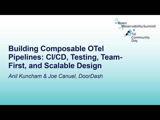 Building Composable OTel Pipelines - CI/CD, Testing, Team-First, and Scalable Design