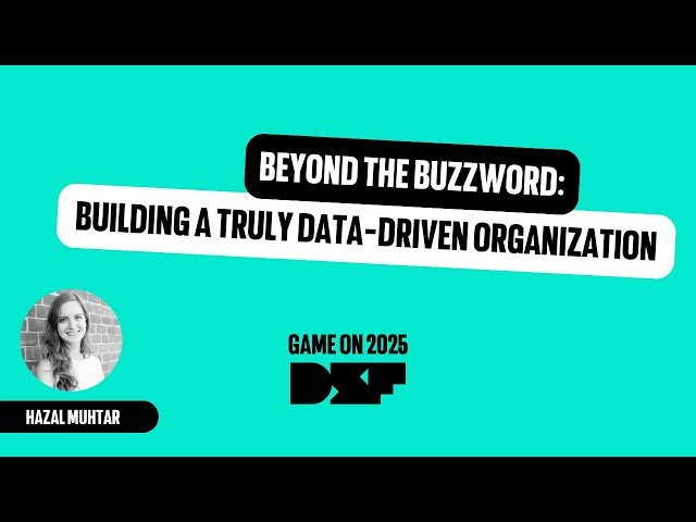 Beyond the Buzzword - Building a Truly Data Driven Organization
