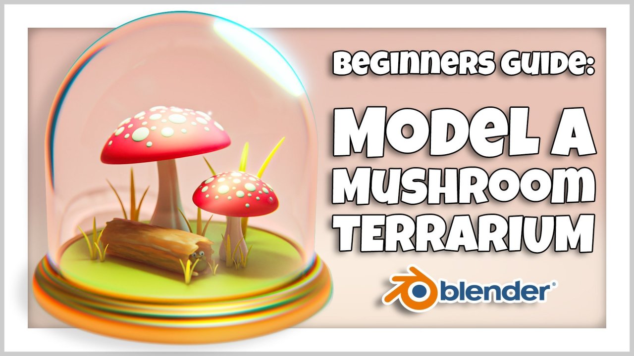 Blender 3D for Beginners: Model a Mushroom Terrarium