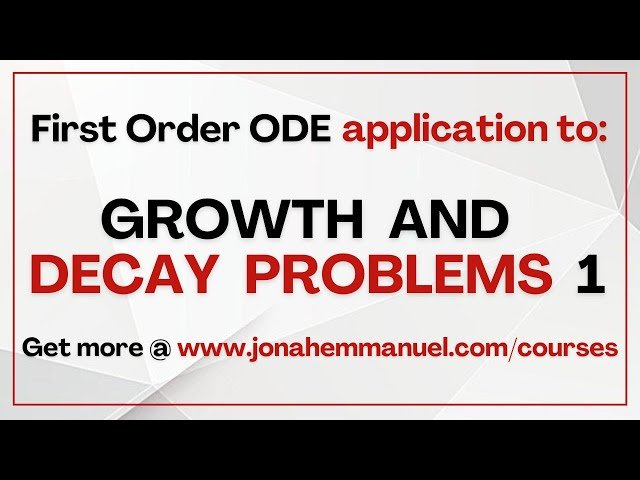 Growth and Decay Problems - Application of First Order Differential Equations to Growth and Decay