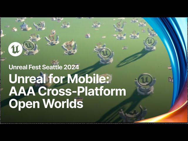 Building AAA Cross-Platform Open Worlds with Unreal Engine for Mobile
